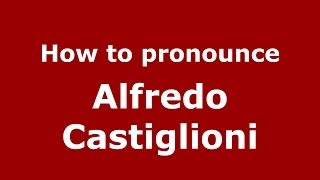 How to pronounce Alfredo Castiglioni