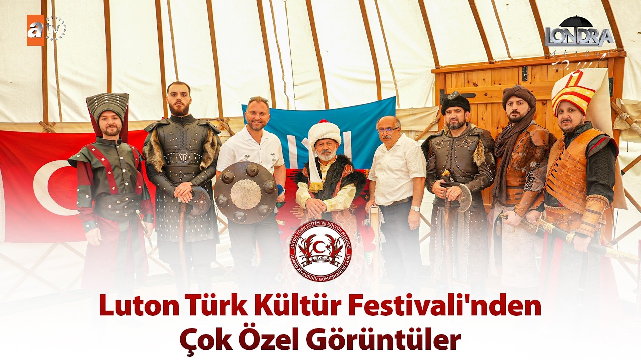 Luton Türk Kültür Festivali'nden çok özel görüntüler… / Londra Aktüel 349. Bölüm