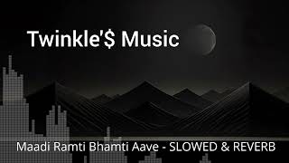 Maadi Ramti Bhamti Aave - SLOWED & REVERBIAishwarya Majmudar IGujarati Dakla Song ITWINKLE '$ MUSIC