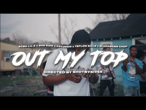 D3Yungin x SCBD Lil E  x SOE Kidd x Teflon Bills x Blackboss Chop -Out My Top Official Music Video