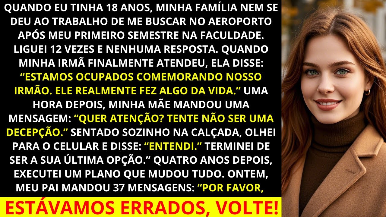 Quando eu tinha 18 anos, minha família nem se deu ao trabalho de me buscar no aeroporto depois do..
