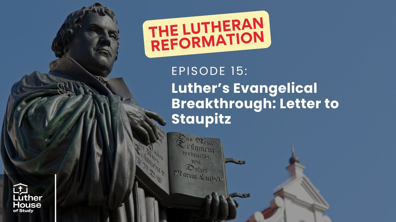 Ep. 15 - Luther’s Evangelical Breakthrough: Letter to Staupitz
