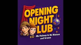 E032 - Ms Holmes & Ms Watson and Grease