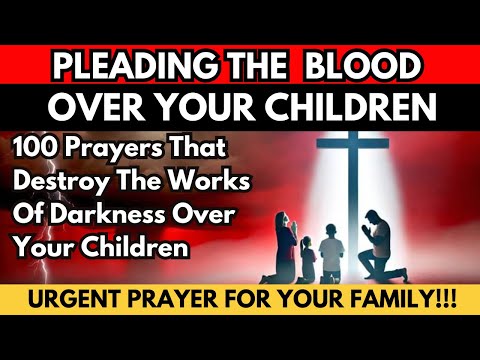 No Demon Will Attack Your Children After This Prayer | pleading the blood of Jesus for protection