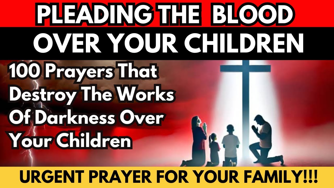 No Demon Will Attack Your Children After This Prayer | pleading the blood of Jesus for protection