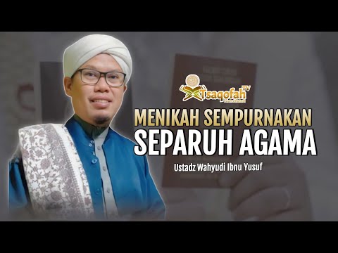 Mengapa Menikah Disebut Menyempurnakan Separuh Agama? | Ustadz Wahyudi Ibnu Yusuf | Tanya Jawab