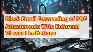 Block Email Forwarding of PDF Attachments With Enforced Viewer Limitations
