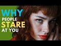 7 REASON WHY PEOPLE ARE STARING AT YOU