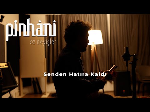 Pinhâni - Senden Hatıra Kaldı