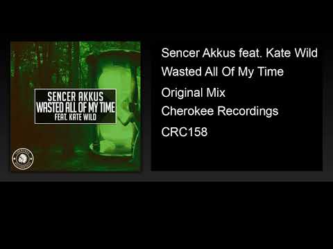 Sencer Akkus feat. Kate Wild - Wasted All Of My Time (Original Mix)