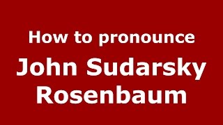How to pronounce John Sudarsky Rosenbaum
