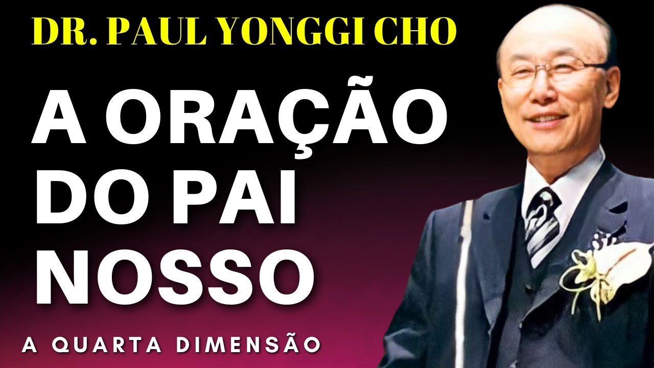 David Paul Yonggi Cho -  A ORAÇÃO DO PAI NOSSO. Em Português.