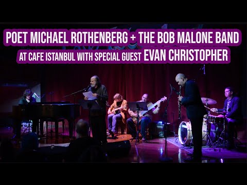 Poet Michael Rothenberg + The Bob Malone Band at Cafe Istanbul with Special Guest Evan Christopher