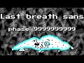 Last breath sans phase 9999999999 | sansational finale