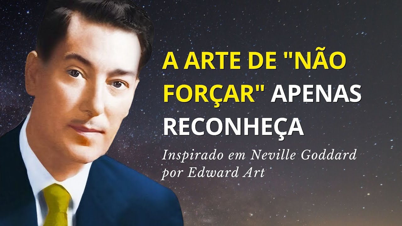 Reconheça Deus dentro de você: Não force nada - Inspirado em Neville Goddard