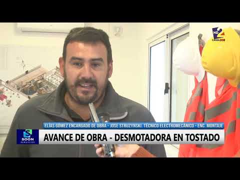 AVANZA LA OBRA DE LA DESMOTADORA EN TOSTADO