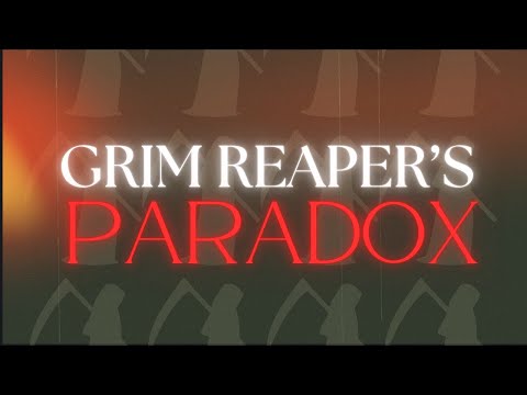 The Grim Reaper's Paradox: Explained.