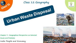 Urban Waste Disposal - Geographical Perspective on Selected Issues and Problems Class 12 Geography