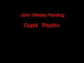 John Wesley Harding Cupid   Psycho + Lyrics