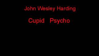 John Wesley Harding Cupid   Psycho + Lyrics