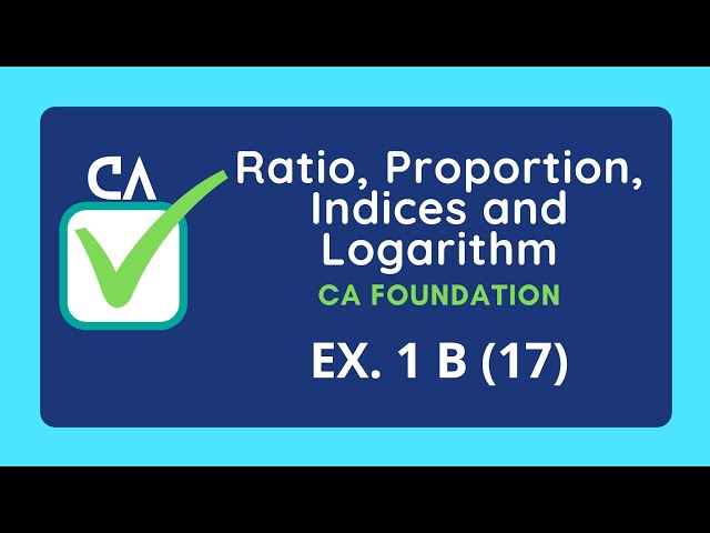 Ratio, Proportion, Indices and Logarithm | CA Foundation | Ex 1 B (17)