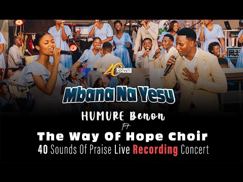 Mbana Na Yesu by The Way Of Hope Choir Ft  Humure Benon || 40 Sounds Of Praise Live Concert