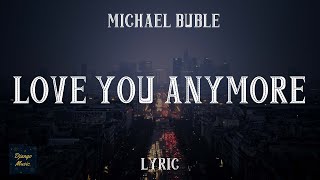 Love You Anymore - Michael Buble (LYRICS)| Django Music