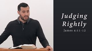 Judging Rightly - James 4:11-12 - Jeremy Vuolo