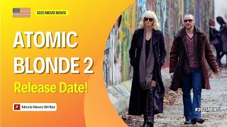 Atomic Blonde 2 Release Date! 2025 Movie News!