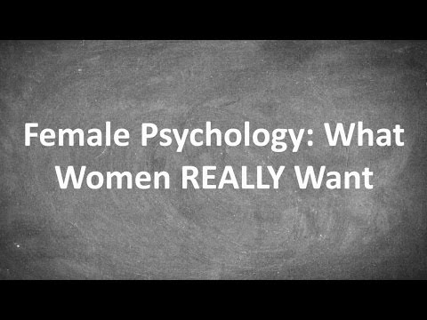 Female Psychology: What Women REALLY Want
