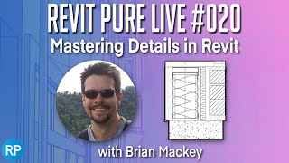 Revit Pure Live #020 - Mastering Details in Revit with Brian Mackey