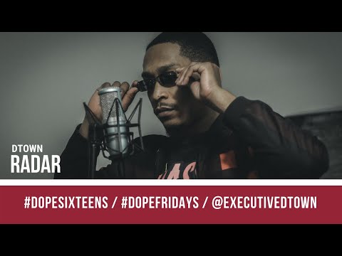 DTown - Radar Freestyle #Dopesixteens #DopeFridays | @ExecutiveDTown