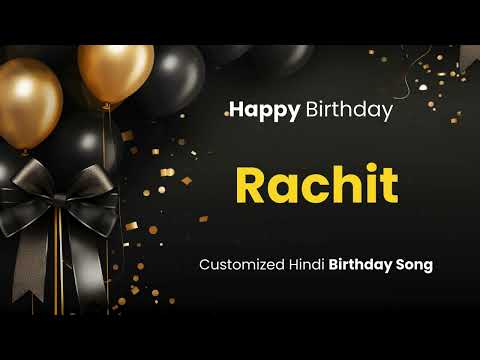 Happy Birthday " RACHIT " - Customized Birthday Song | In Hindi