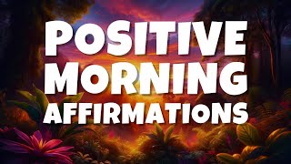 Positive Morning Affirmations to Start Your Day on the Right Foot