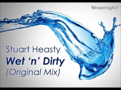 Stuart Heasty - Wet 'n' Dirty (Original Mix)