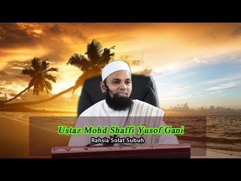 RAHSIA DI SEBALIK SOLAT SUBUH- USTAZ MOHD SHAFFI YUSOF GANI