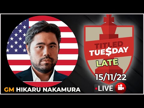 Titled Tuesday LATE | H. NAKAMURA | 15/11/22 | chesscom | LIVE GAMES