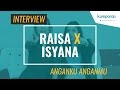 Interview: Raisa X Isyana Sarasvati - Anganku Anganmu