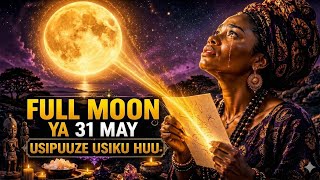 FULL MOON  MAY 31, USIKU Wa  Kuvunja MIKOSI Yote