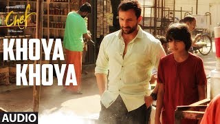 Khoya Khoya Full Audio Song |  Chef | Saif Ali Khan | Shahid Mallya | Raghu Dixit