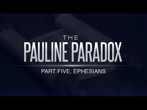 The Pauline Paradox – Part 5: Ephesians - 119 Ministries