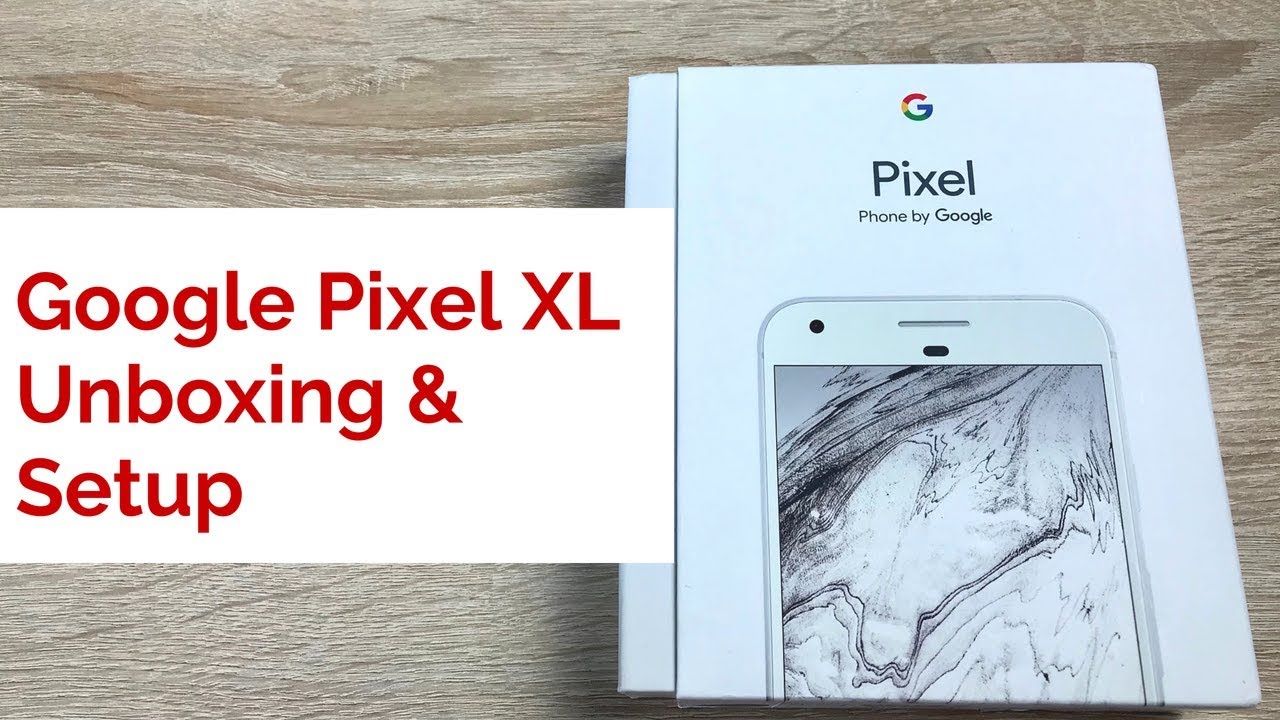 Google Pixel XL Unboxing and Setup