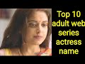 Top 10 Indian Web Series Actress Name Ullu Zee5 Altbalaji