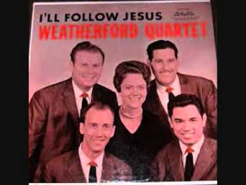 Weatherford Quartet - I'll Follow Jesus