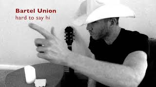 Bartel Union - Hard To Say Hi (Audio)