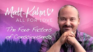 The Four Factors of Consciousness - Matt Kahn