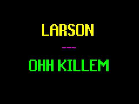 Larson - OHH KILLEM