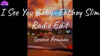 Groove Armada - I See You Baby- Fatboy Slim Radio Edit (Lyric Video)