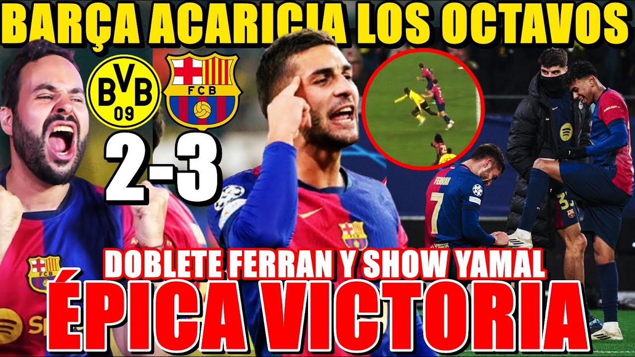 VICTORIA ÉPICA del BARÇA 2-3 al DORTMUND ¡DOBLETE FERRAN y SHOW de LAMINE! ACARICIAN los OCTAVOS