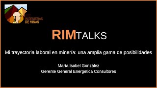 RIM TALK #3: "Mi trayectoria en minería: una amplia gama de posibilidades"- María Isabel González